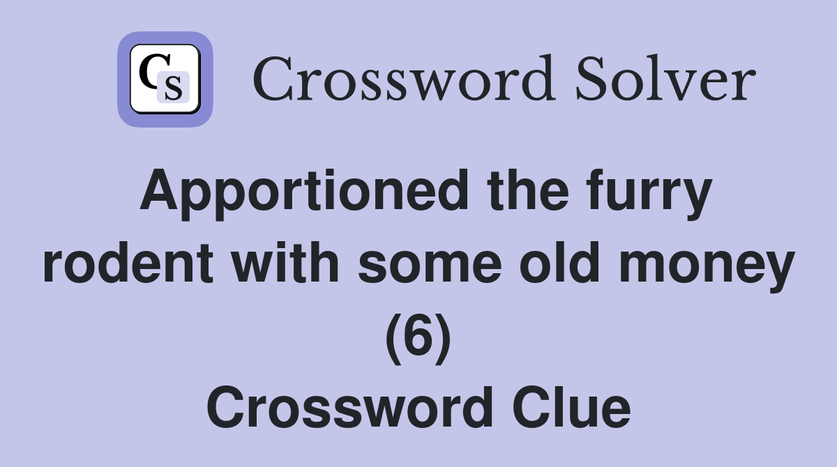 Apportioned the furry rodent with some old money (6) Crossword Clue