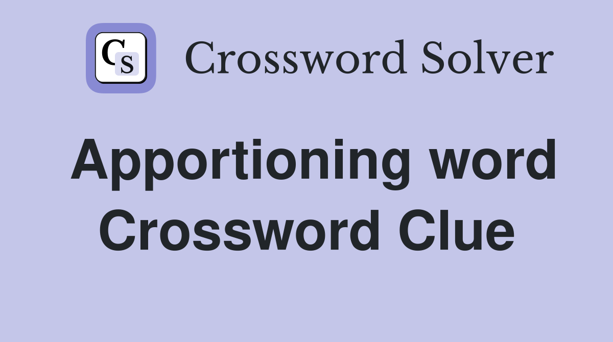 Apportioning word Crossword Clue