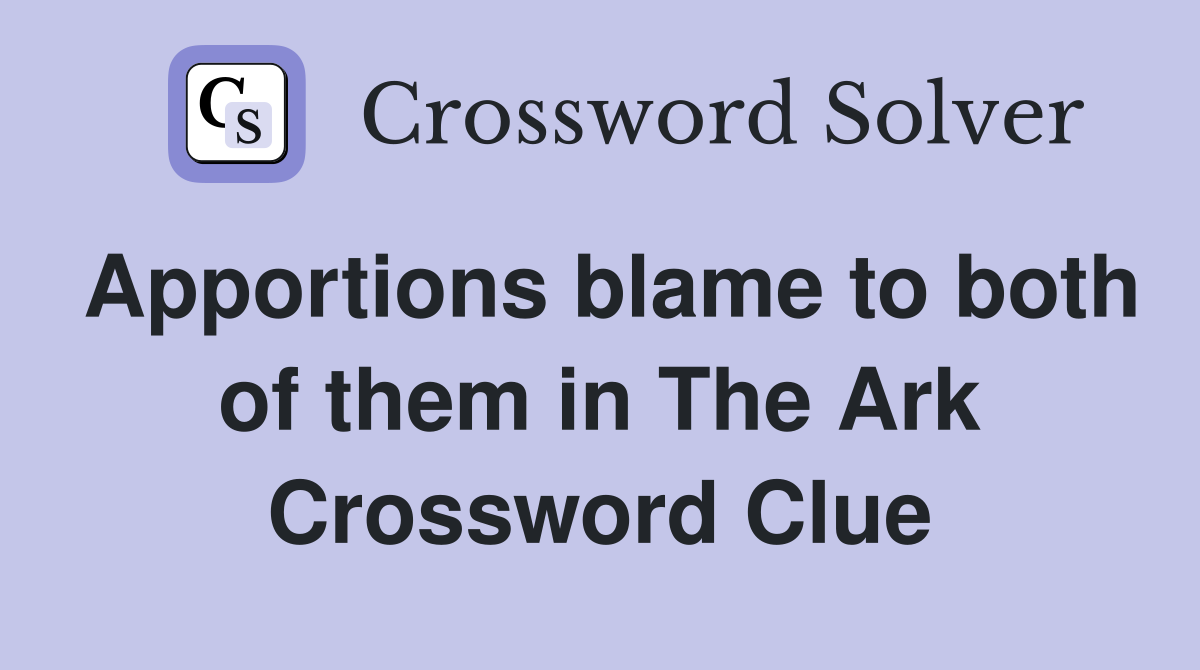 Apportions blame to both of them in The Ark Crossword Clue