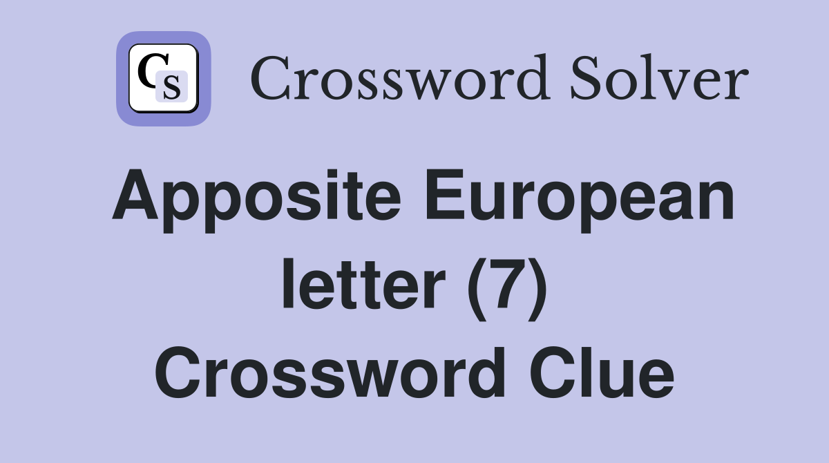 Apposite European letter (7) Crossword Clue