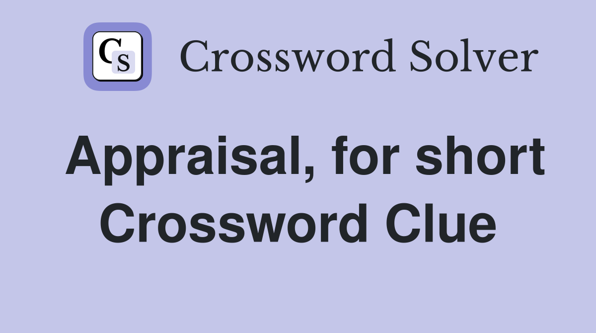 Appraisal, for short Crossword Clue