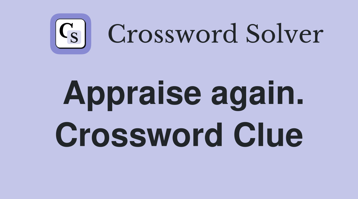 Appraise again. Crossword Clue
