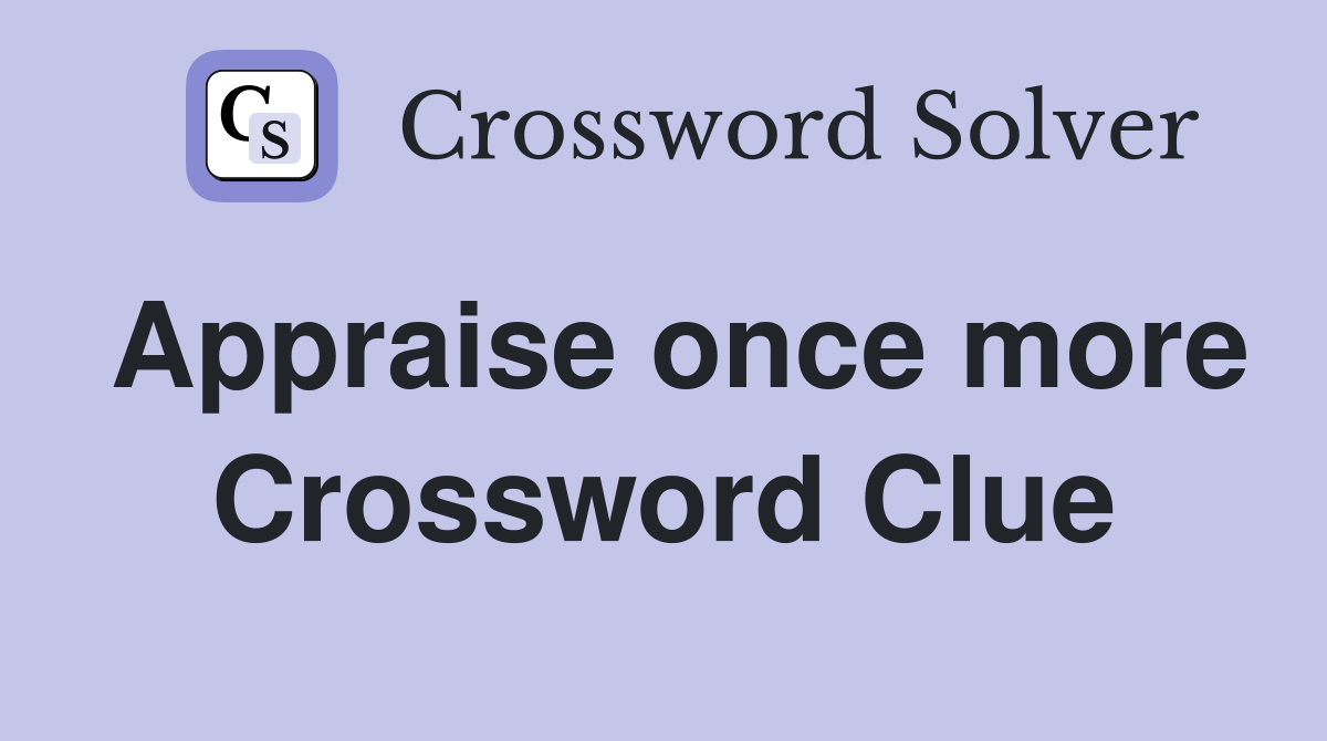 Appraise once more Crossword Clue