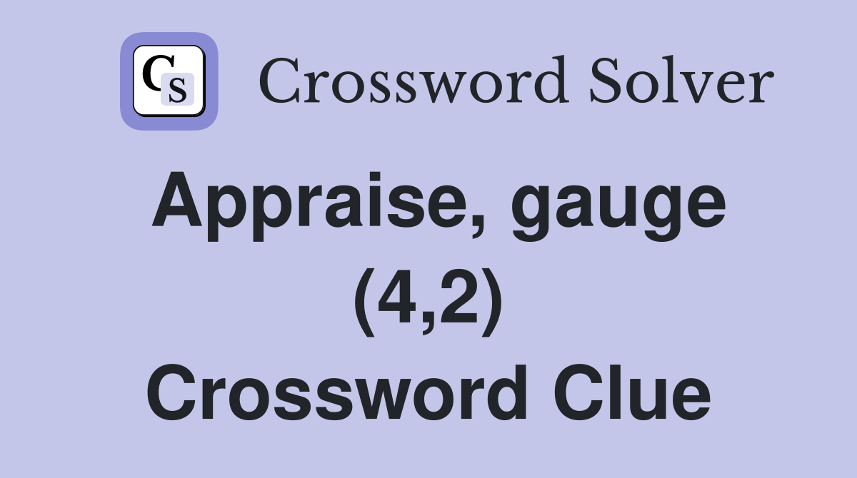 Appraise, gauge (4,2) Crossword Clue