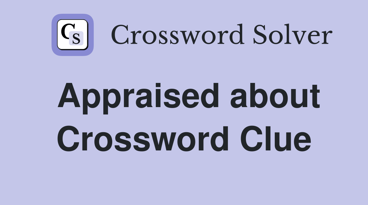 Appraised about Crossword Clue
