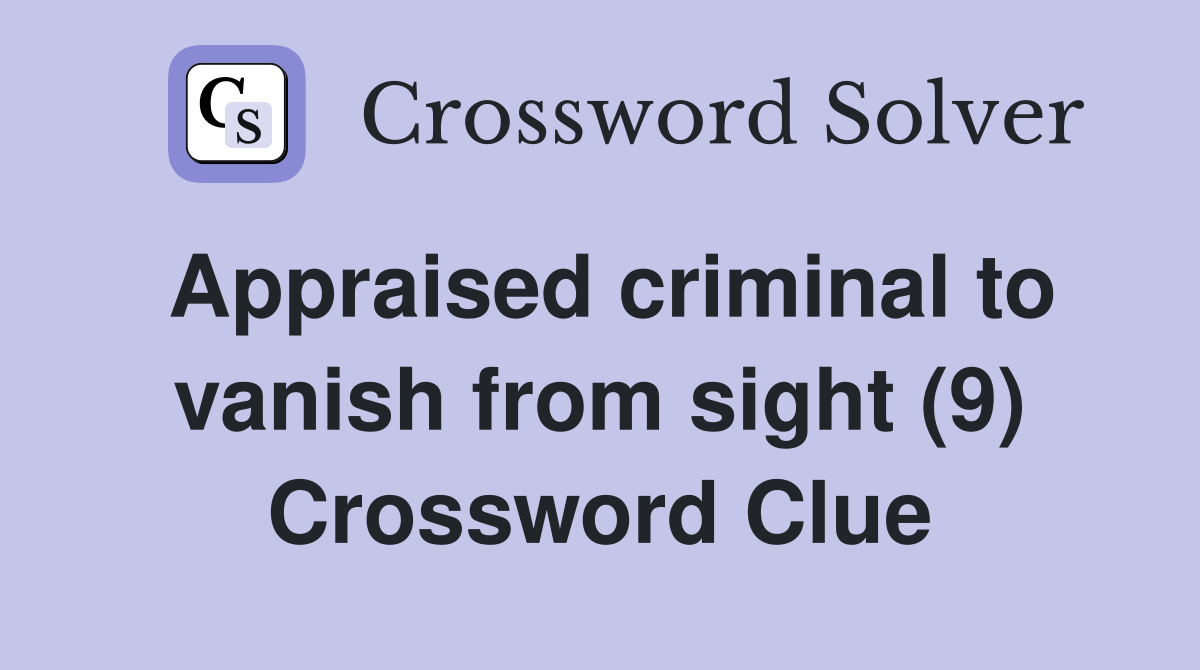Appraised criminal to vanish from sight (9) Crossword Clue