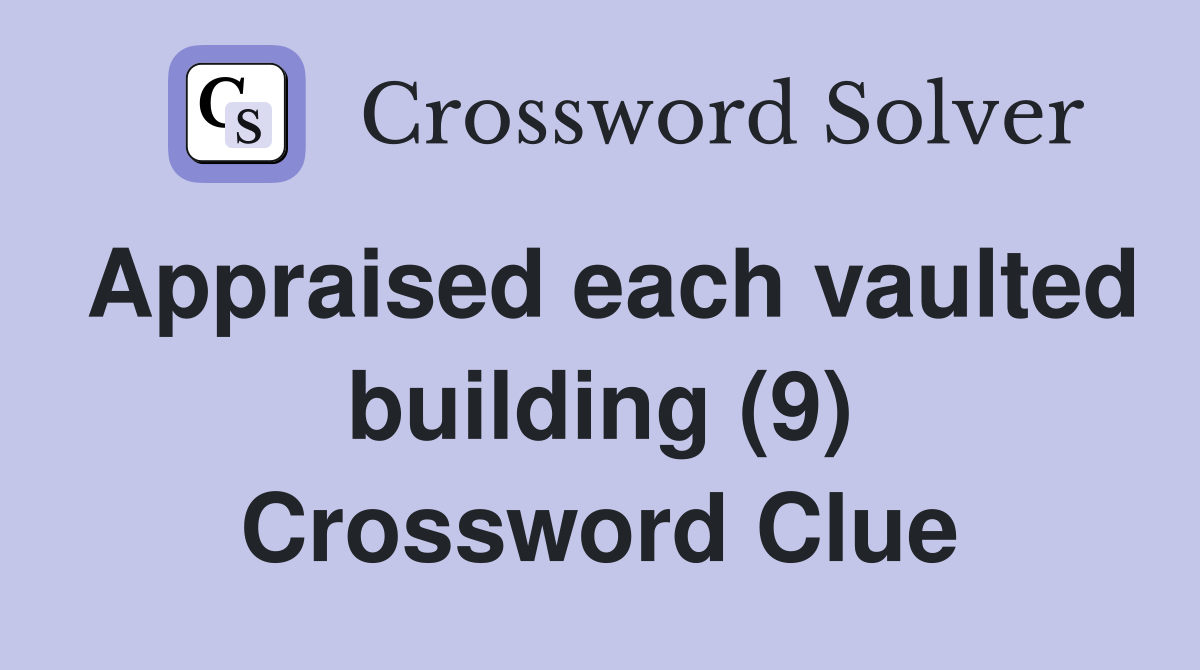 Appraised each vaulted building (9) Crossword Clue