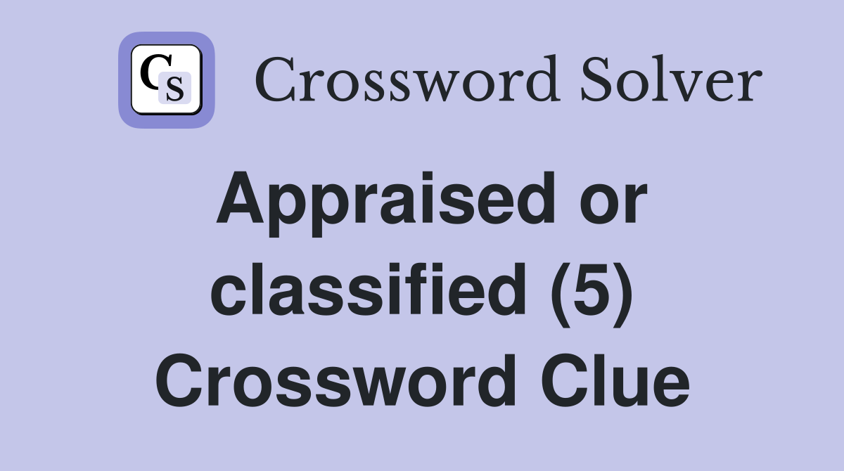 Appraised or classified (5) Crossword Clue