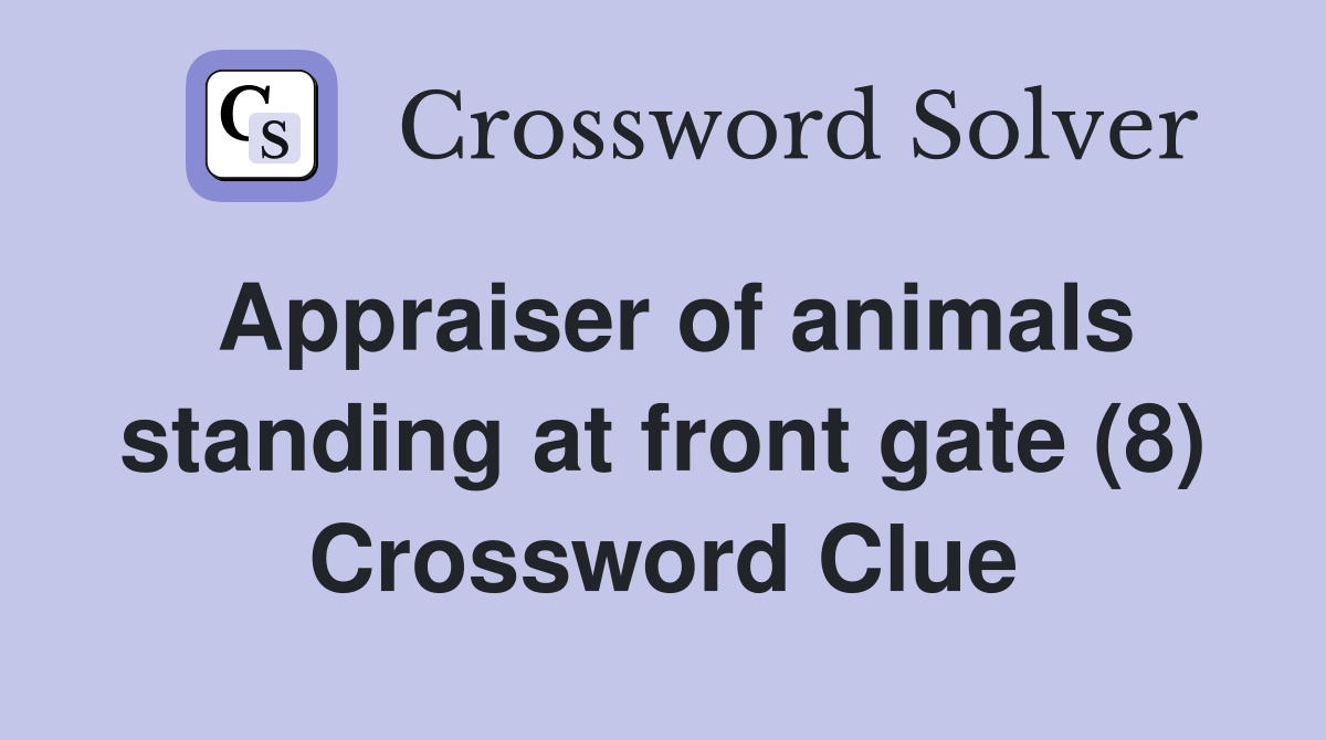 Appraiser of animals standing at front gate (8) Crossword Clue