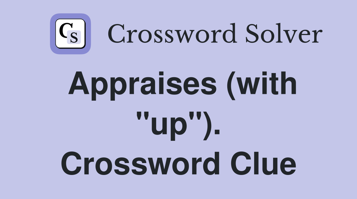 Appraises (with "up"). Crossword Clue