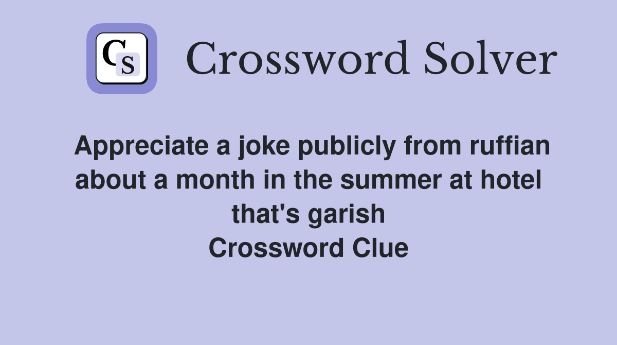 Appreciate a joke publicly from ruffian about a month in the summer at hotel that's garish Crossword Clue