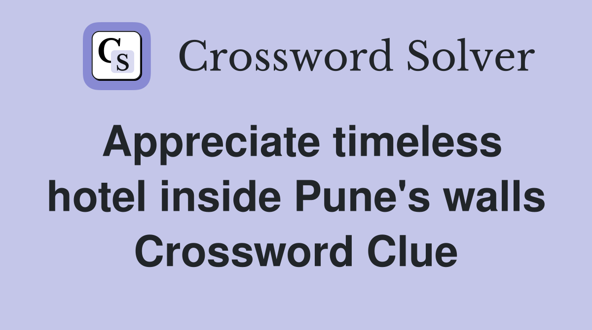 Appreciate timeless hotel inside Pune's walls Crossword Clue