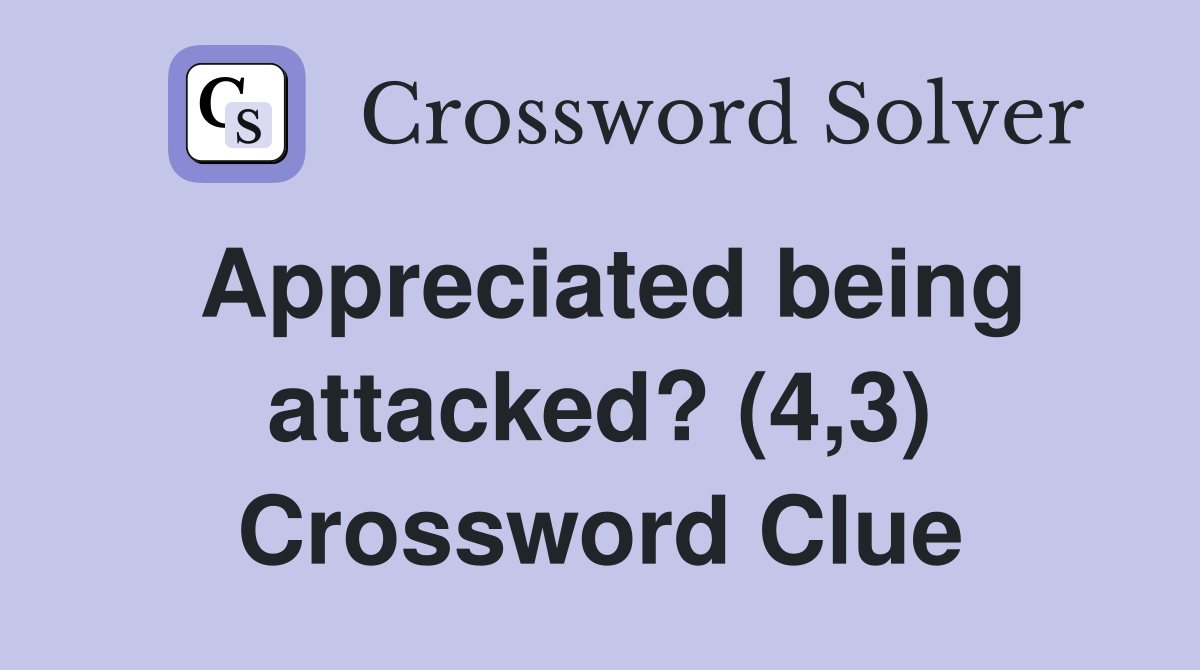 Appreciated being attacked? (4,3) Crossword Clue