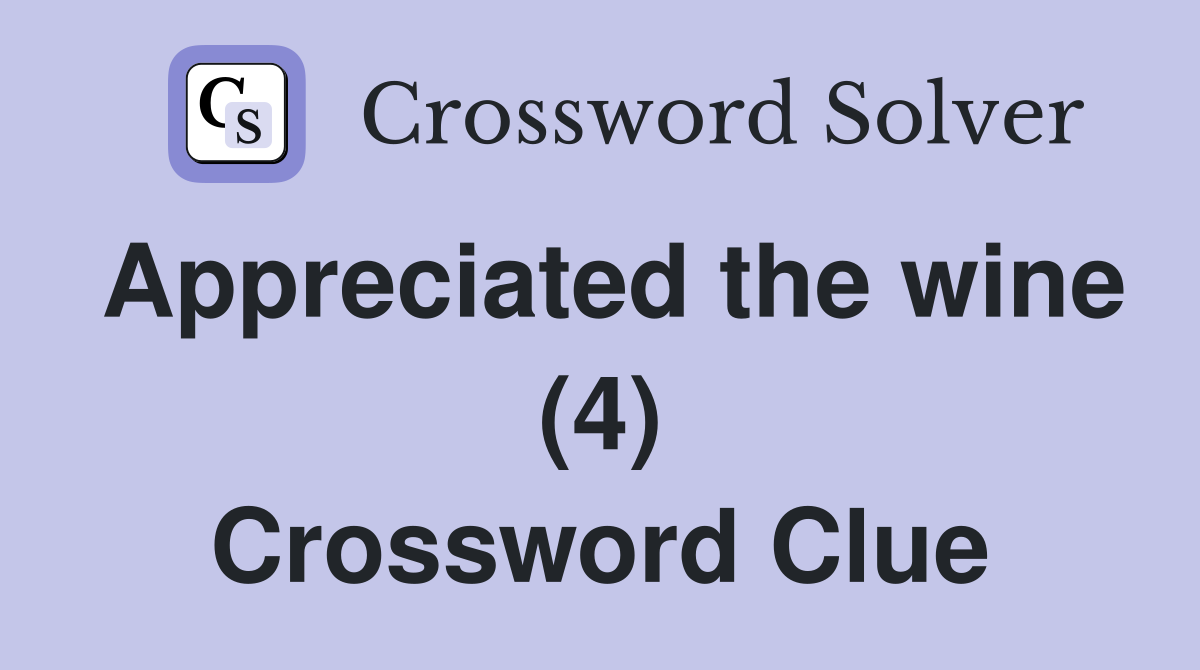 Appreciated the wine (4) Crossword Clue