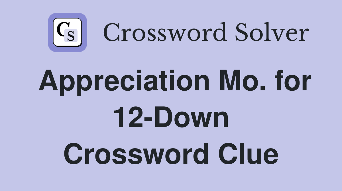 Appreciation Mo. for 12-Down Crossword Clue