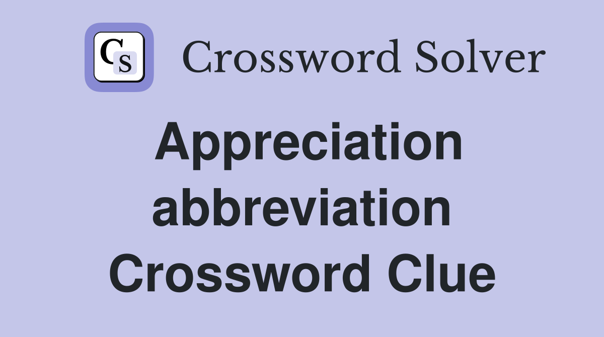 Appreciation abbreviation Crossword Clue