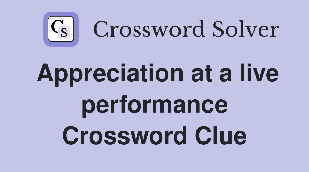 Appreciation at a live performance Crossword Clue