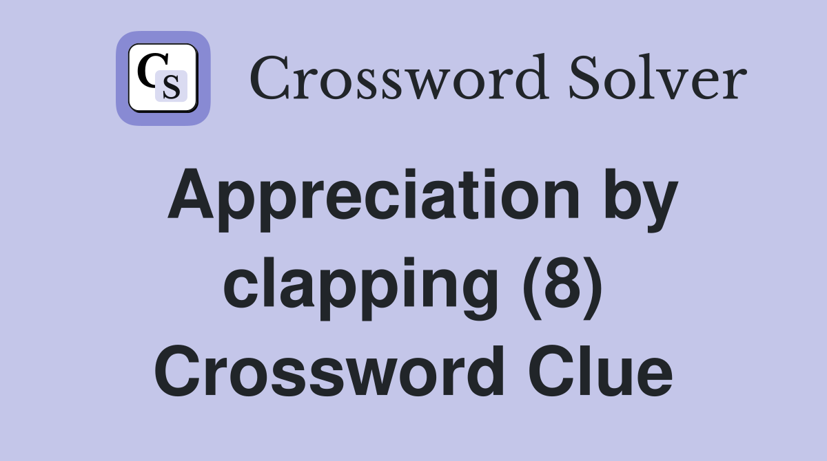 Appreciation by clapping (8) Crossword Clue