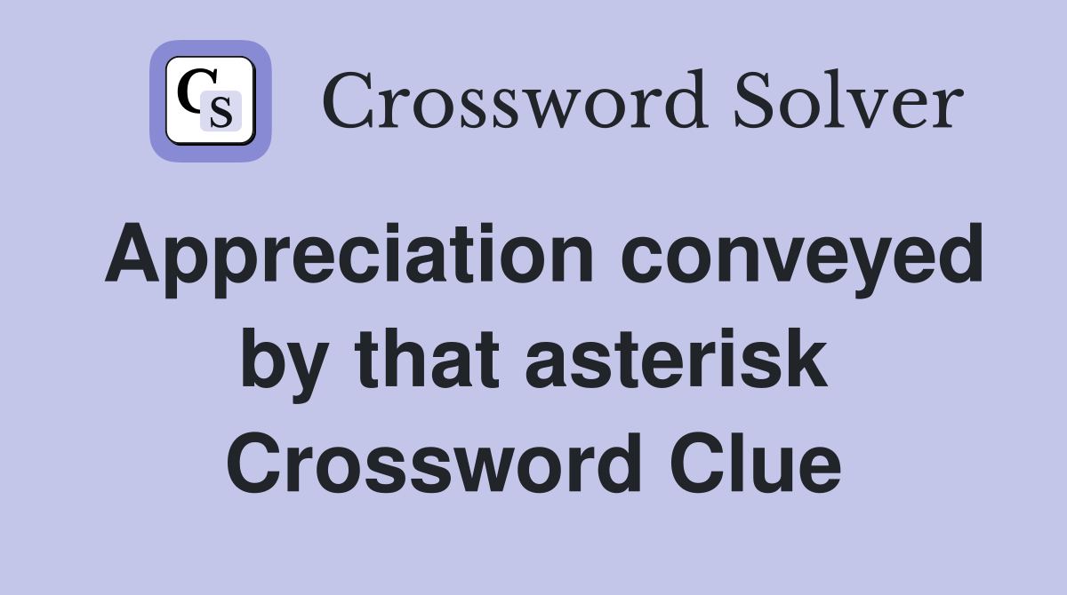 Appreciation conveyed by that asterisk Crossword Clue