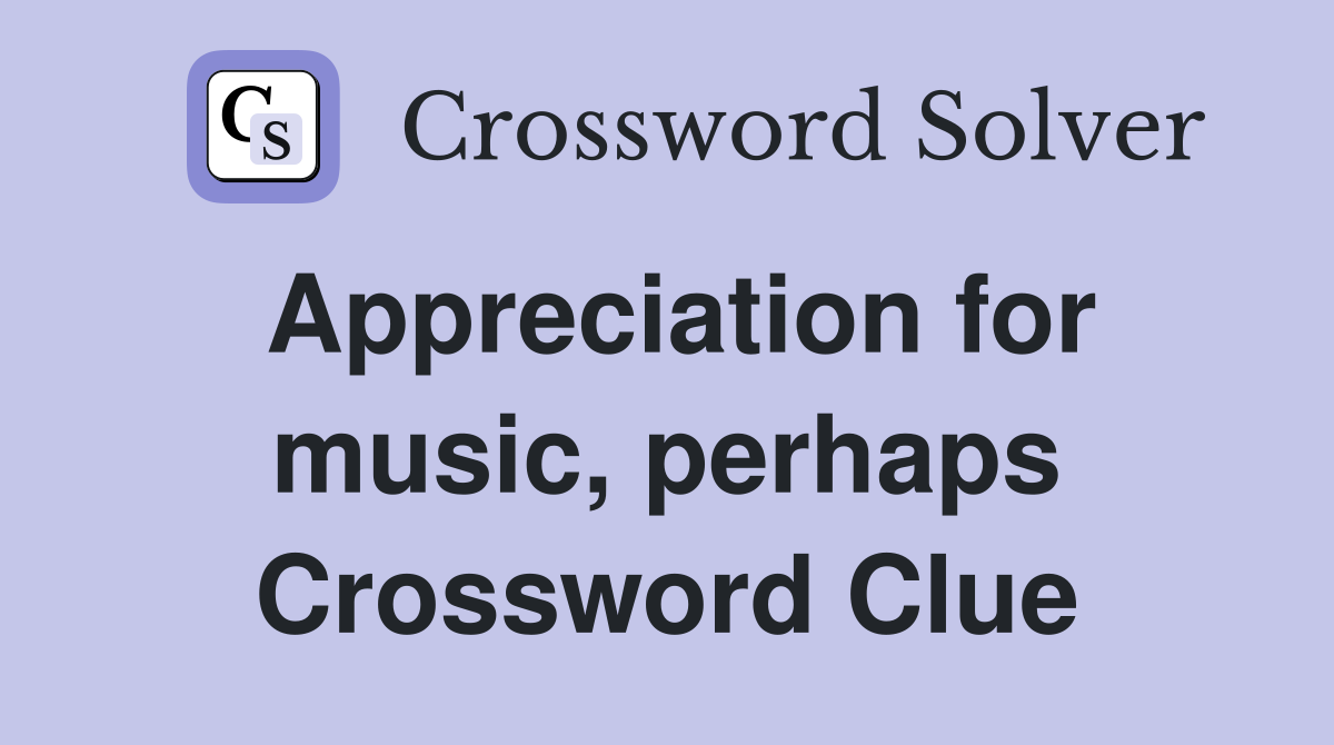 Appreciation for music, perhaps Crossword Clue
