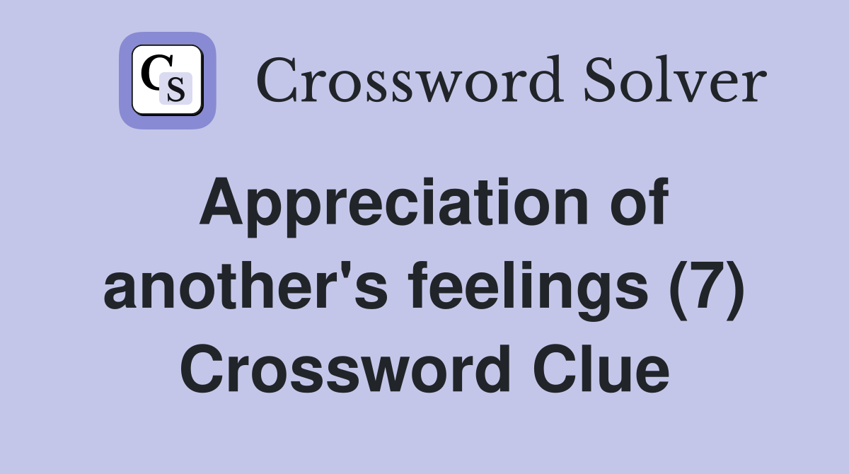 Appreciation of another's feelings (7) Crossword Clue