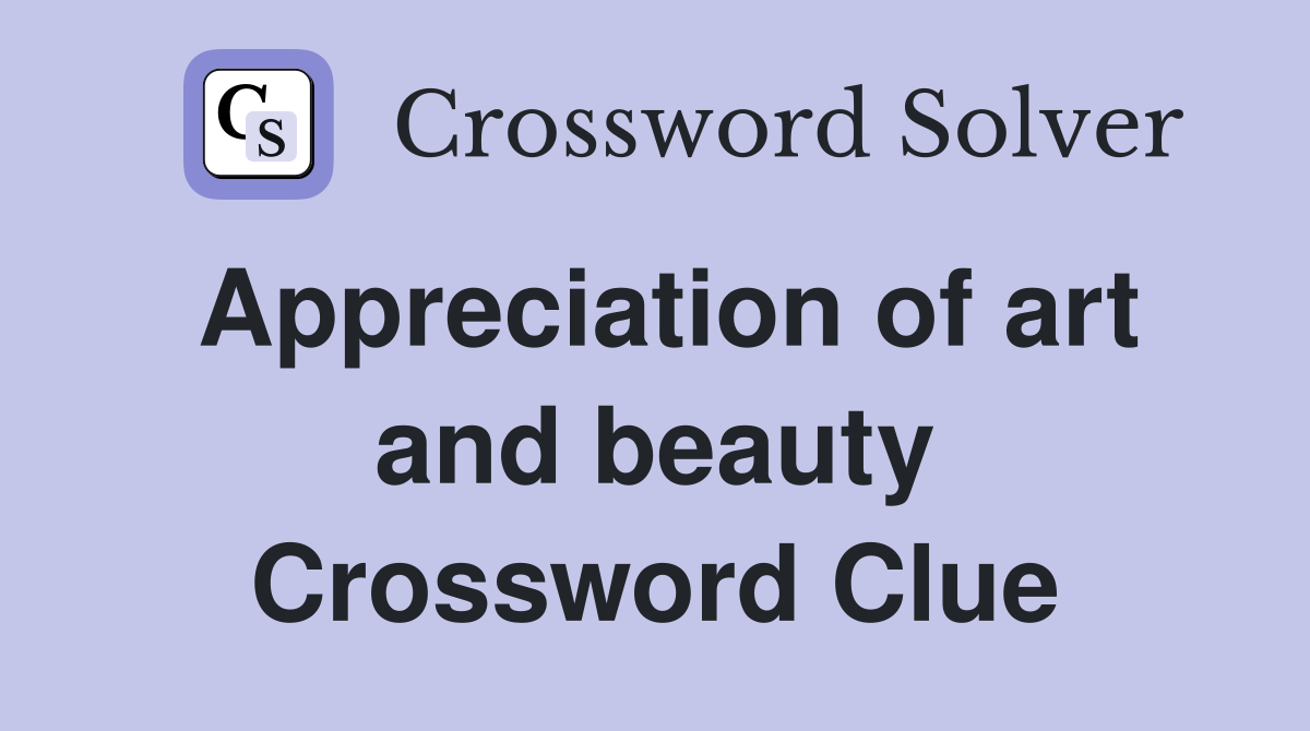 Appreciation of art and beauty Crossword Clue