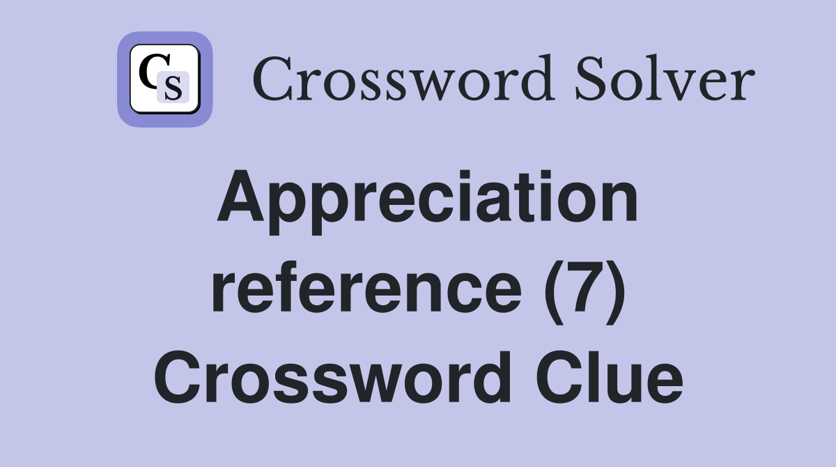 Appreciation reference (7) Crossword Clue