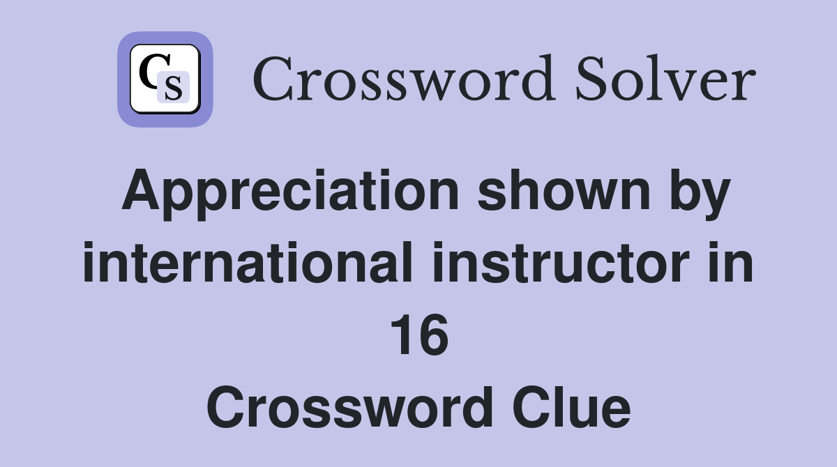 Appreciation shown by international instructor in 16 Crossword Clue