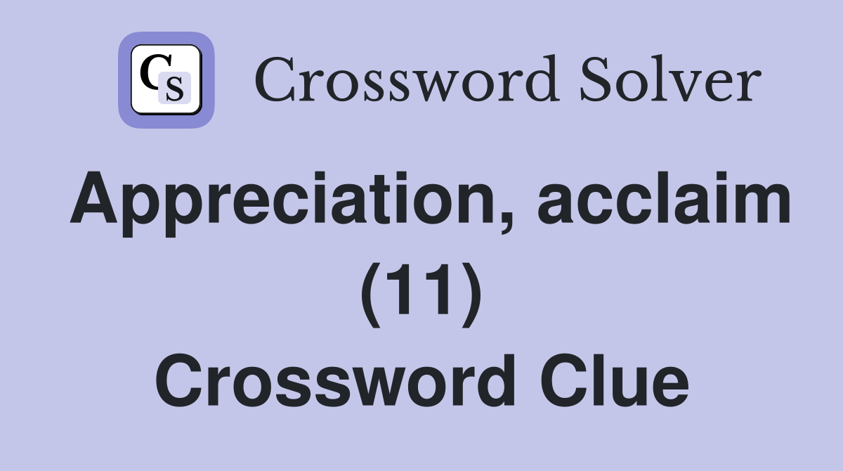 Appreciation, acclaim (11) Crossword Clue