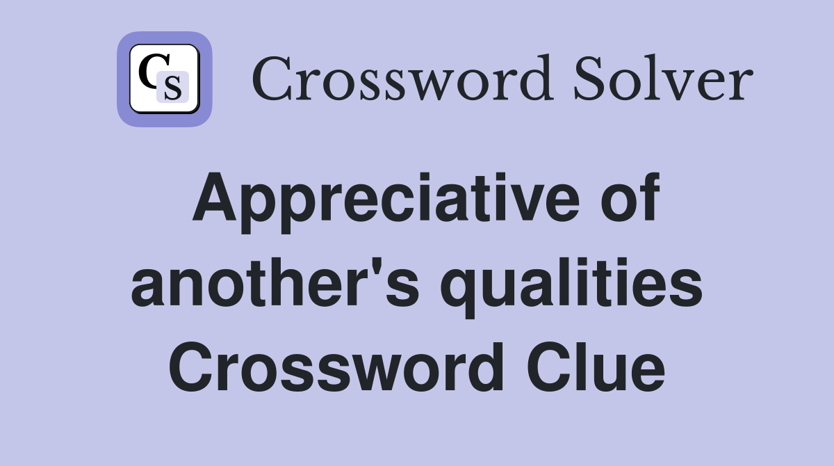 Appreciative of another's qualities Crossword Clue