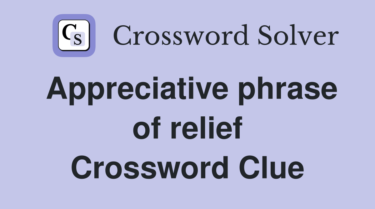 Appreciative phrase of relief Crossword Clue