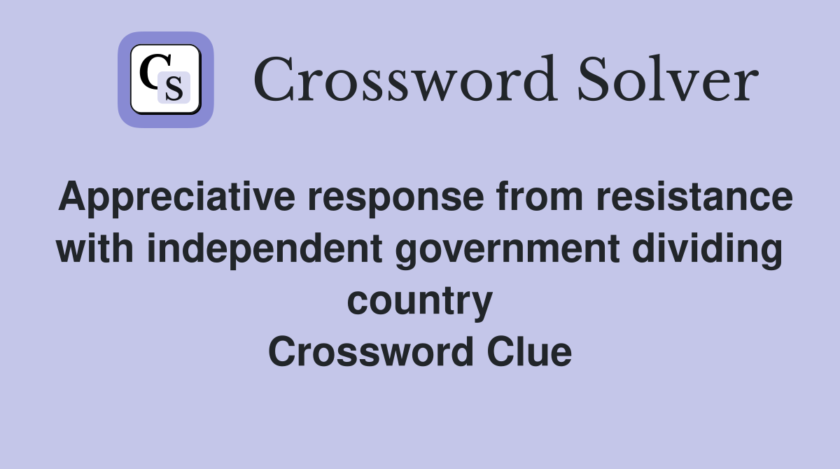 Appreciative response from resistance with independent government dividing country Crossword Clue
