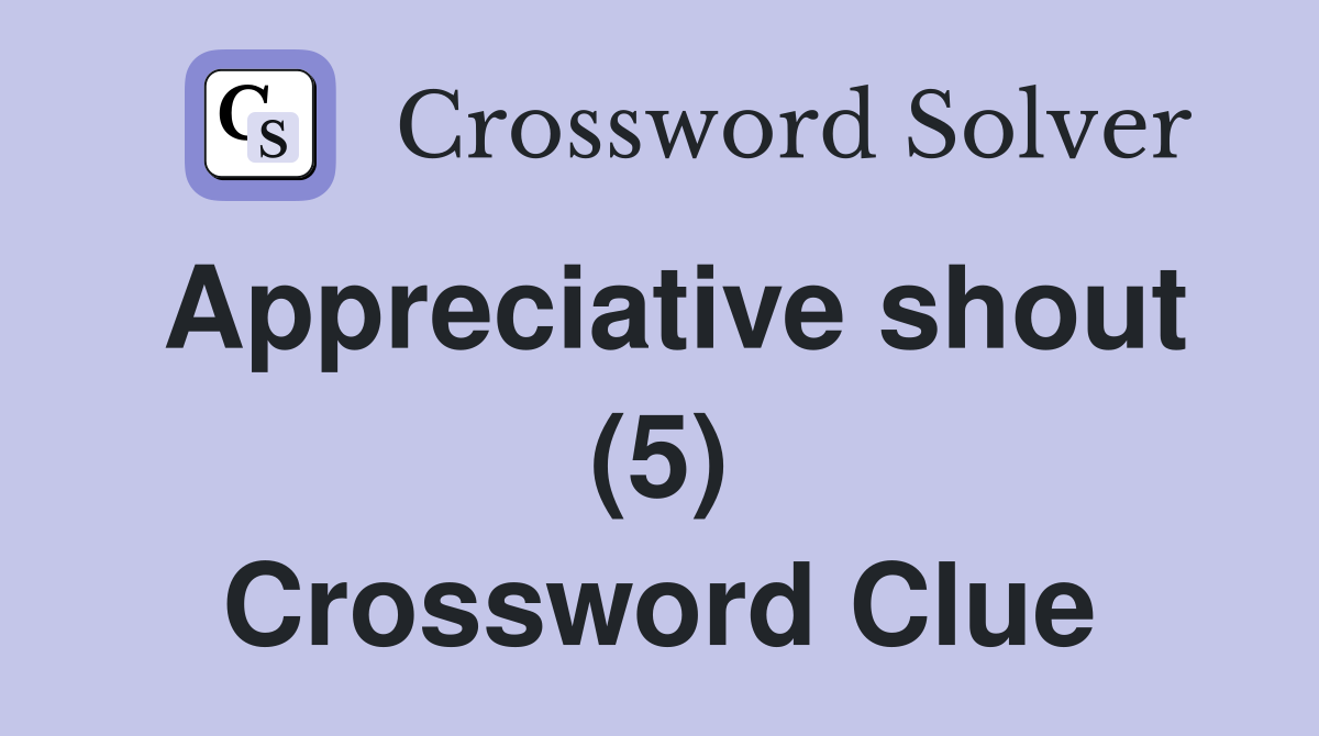 Appreciative shout (5) Crossword Clue