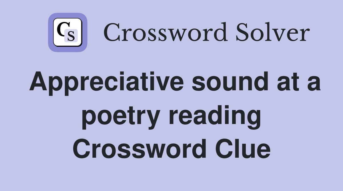 Appreciative sound at a poetry reading Crossword Clue