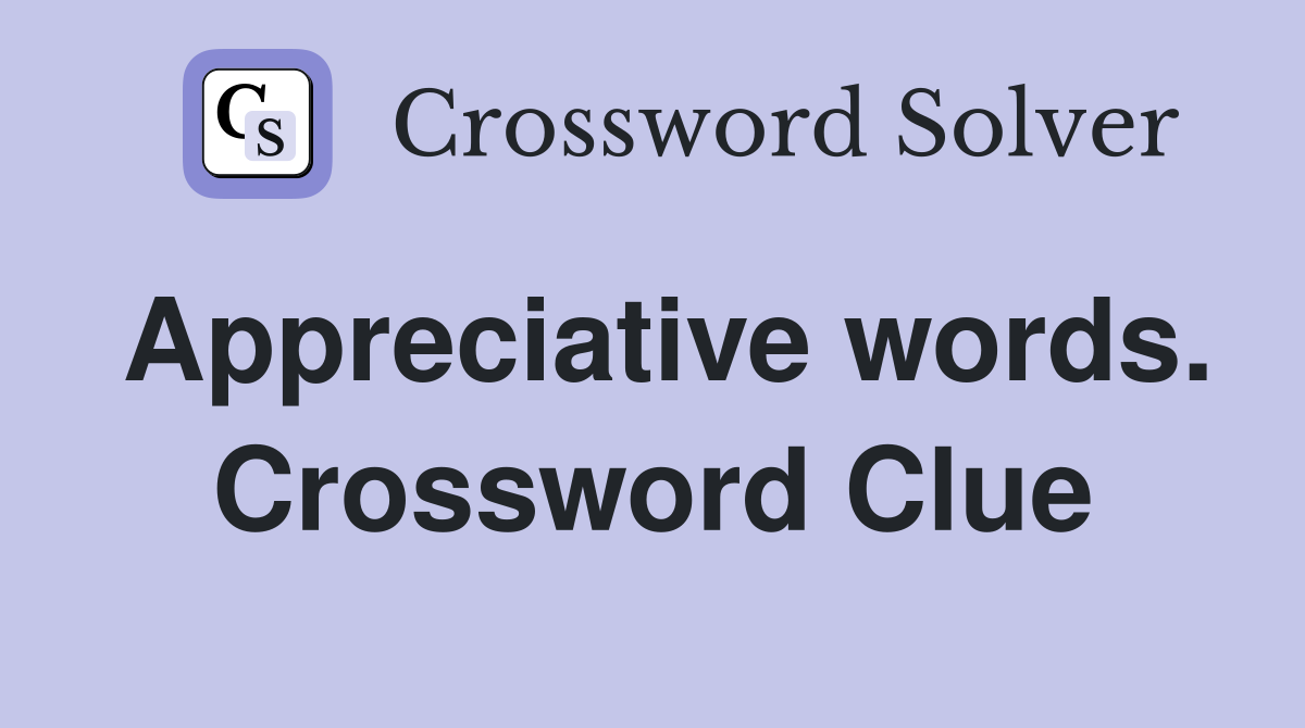 Appreciative words. Crossword Clue