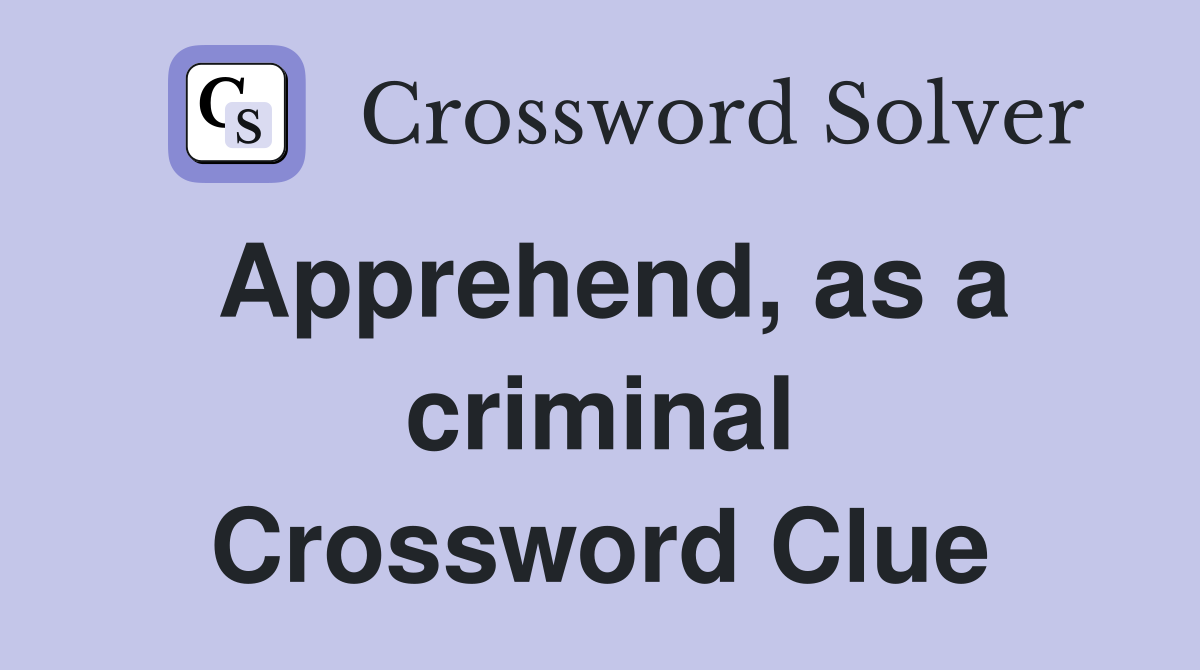 Apprehend, as a criminal Crossword Clue