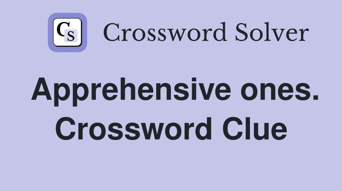 Apprehensive ones. Crossword Clue