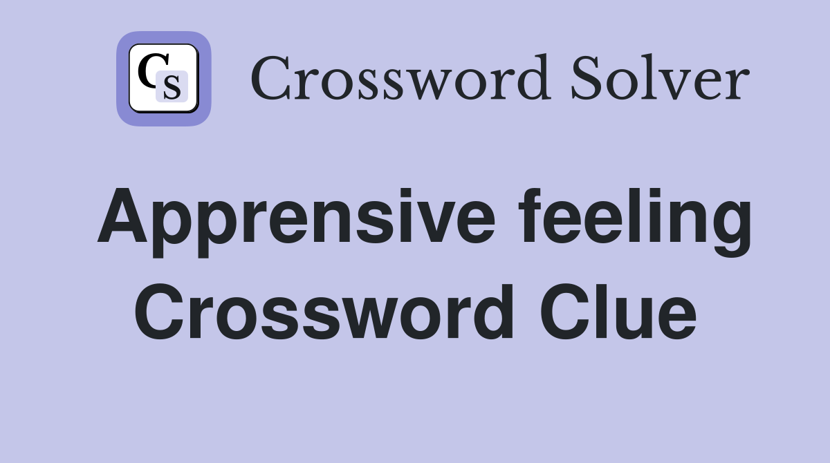 Apprensive feeling Crossword Clue