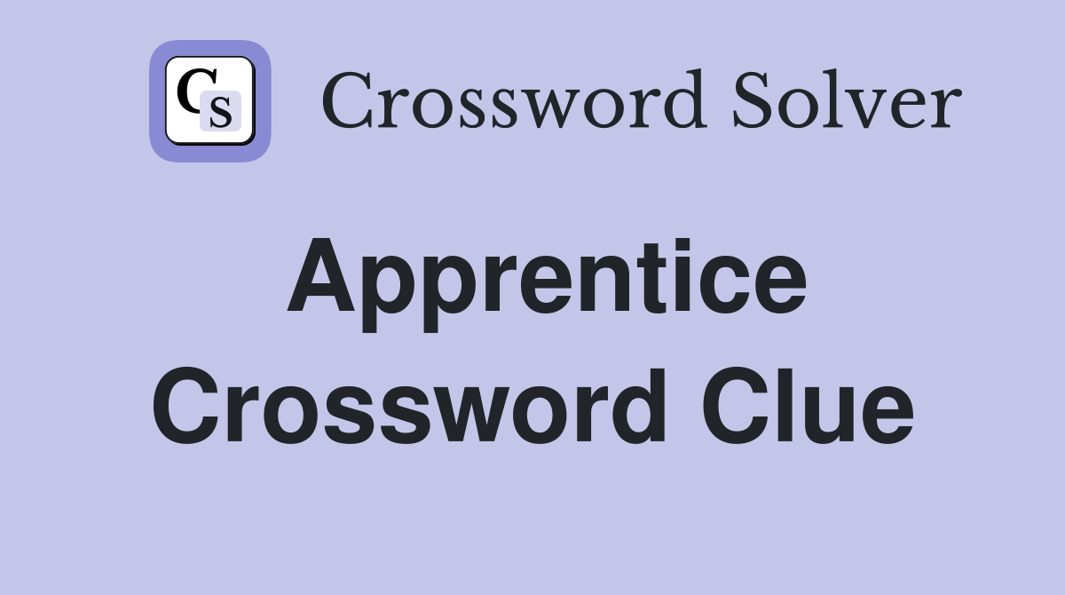Apprentice Crossword Clue Answers Crossword Solver