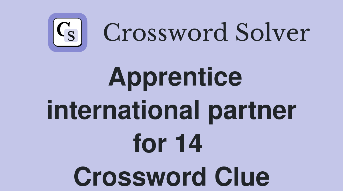 Apprentice international partner for 14  Crossword Clue