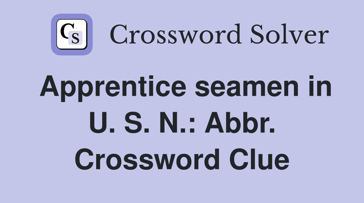 Apprentice seamen in U. S. N.: Abbr. Crossword Clue