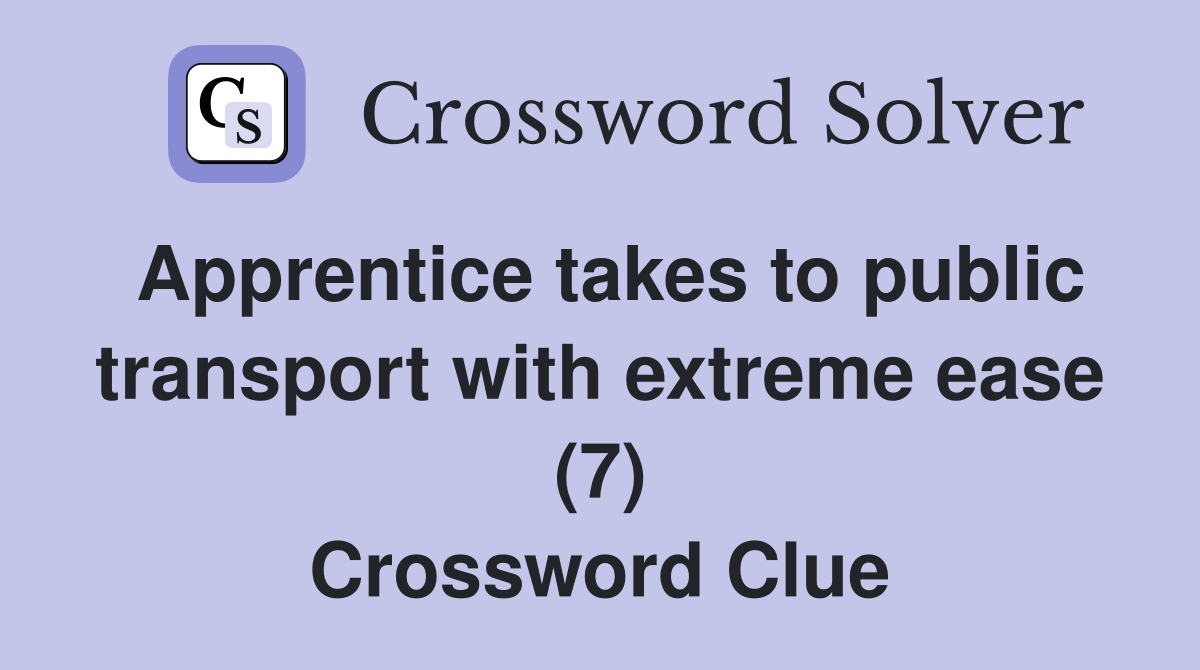 Apprentice takes to public transport with extreme ease (7) Crossword Clue