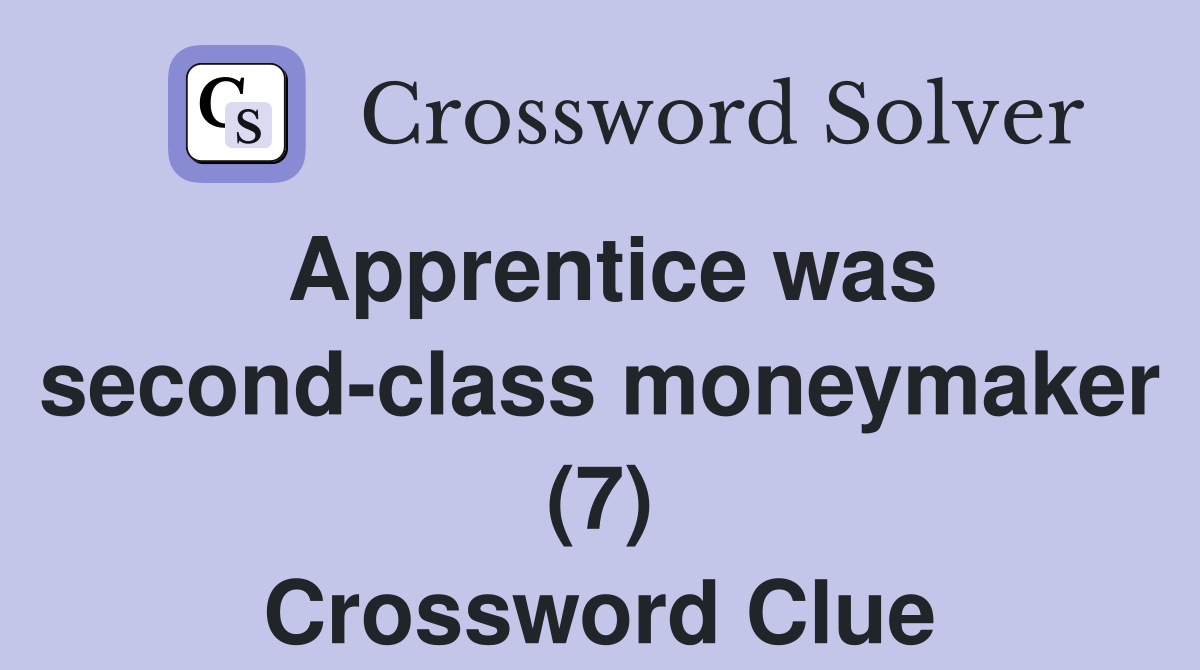 Apprentice was second-class moneymaker (7) Crossword Clue