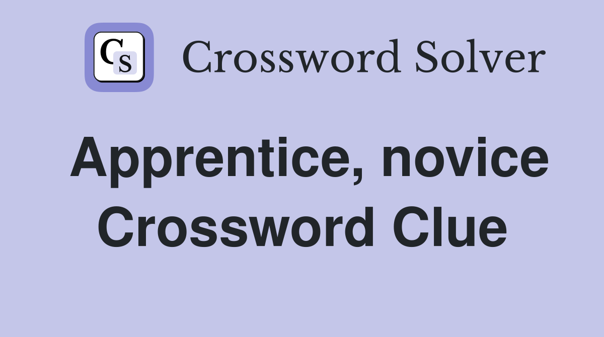 Apprentice, novice Crossword Clue