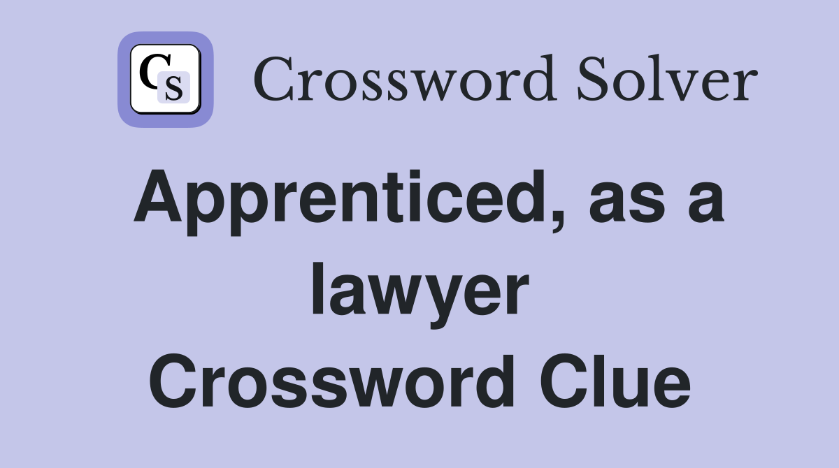 Apprenticed, as a lawyer Crossword Clue