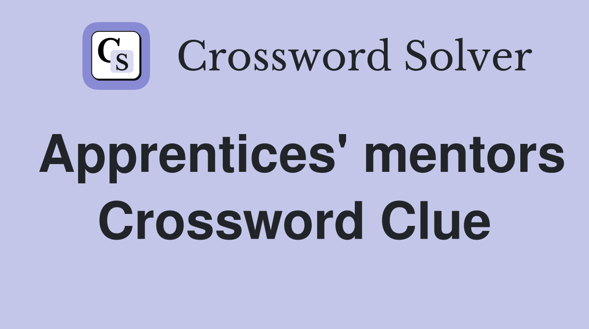 Apprentices' mentors Crossword Clue