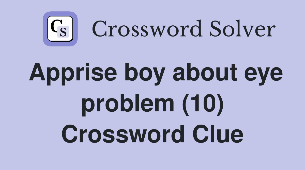 Apprise boy about eye problem (10) Crossword Clue
