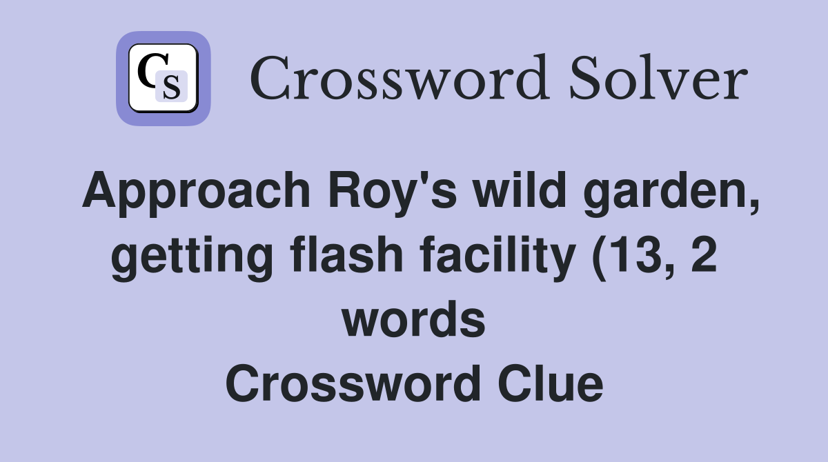 Approach Roy #39 s wild garden getting flash facility (13 2 words Approach Roy #39 s wild garden getting flash facility (13 2 words