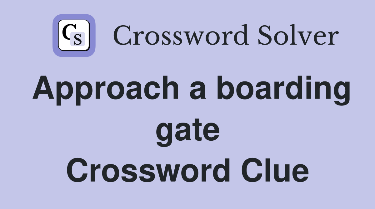 Approach a boarding gate Crossword Clue
