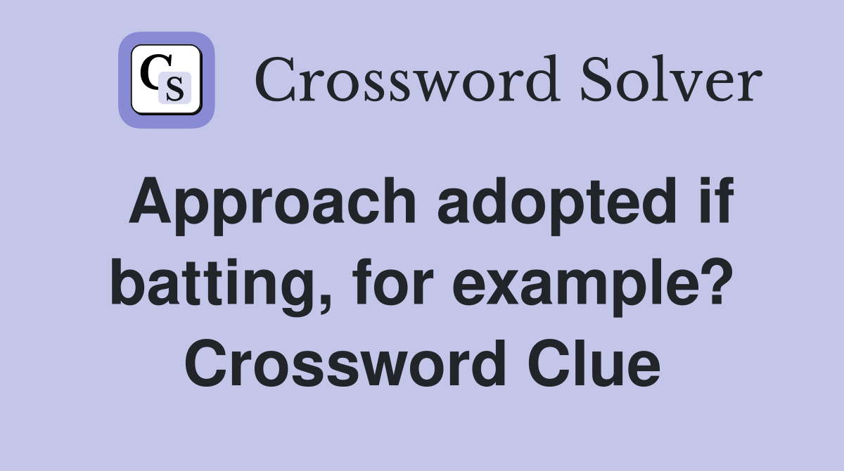 Approach adopted if batting, for example? Crossword Clue